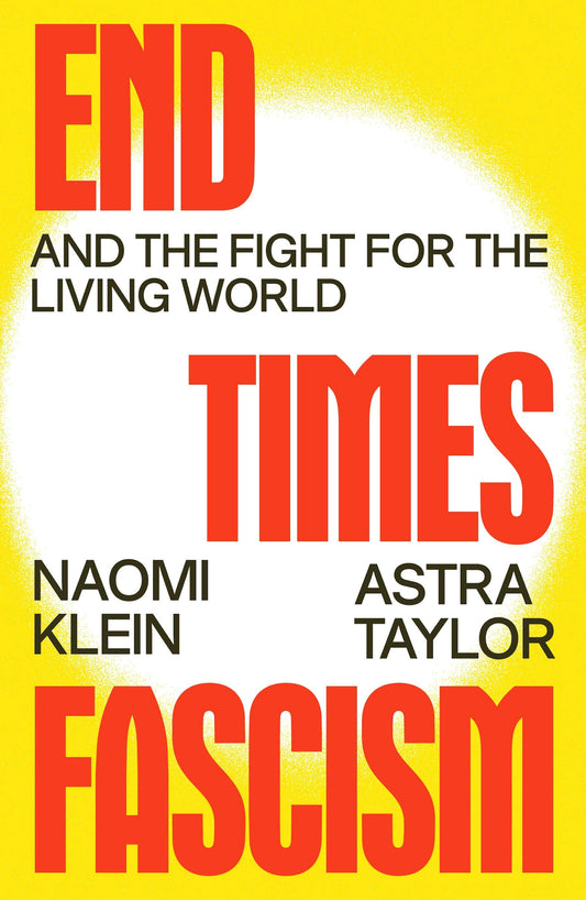 End Times Fascism by Naoki Klein and Astra Taylor