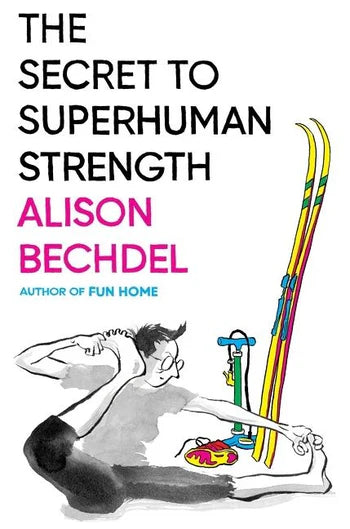 The Secret to Superhuman Strength by Alison Bechdel (Hardcover)