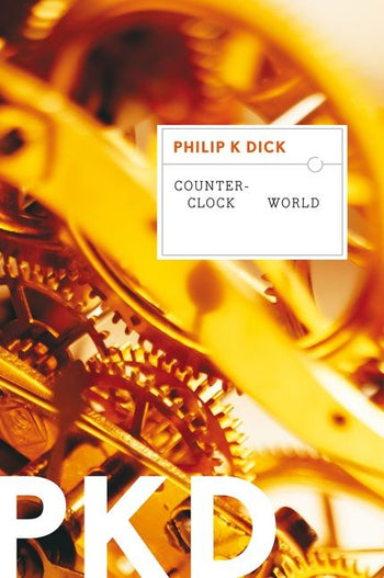 Counter-Clock World by Philip K Dick