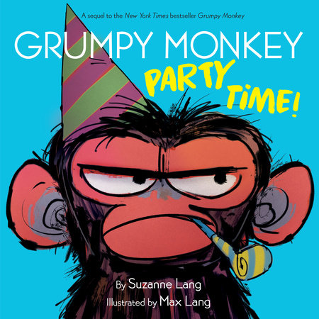 Grumpy Monkey: Party Time! by Suzanne Lang; Illustrated by Max Lang