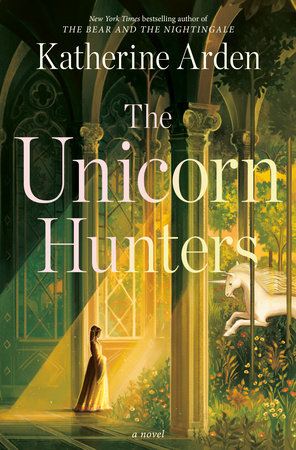 The Unicorn Hunter by Katherine Arden