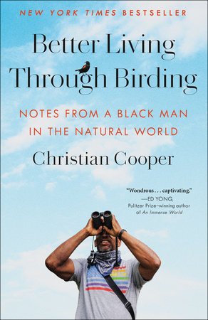 Better Living Through Birding: Notes from a Black Man in the Natural World by Christian Cooper