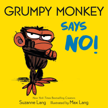 Grumpy Monkey Says No! by Suzanne Lang; Illustrate by Max Lang