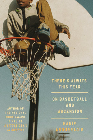 There's Always This Year: On Basketball and Ascension by Hanif Abdurraqib (Hardcover)