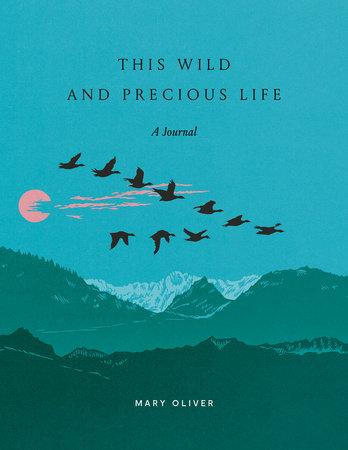 This Wild and Precious Life: A Journal by Mary Oliver (Paperback)