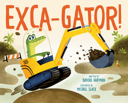 Exca-Gator! by Brooke Hartman; Illustrated by Michael Slack