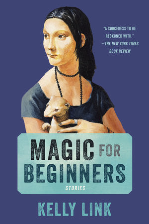 Magic for Beginners: Stories by Kelly Link (Paperback)