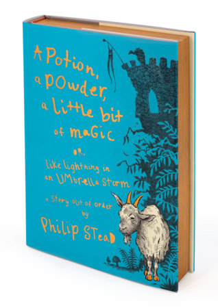 A Potion, A Power, A Little Bit of Magic or, Like Lightening in An Umbrella Storm by Philip Stead