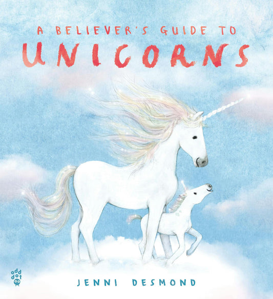 A Believer's Guide to Unicorns by Jenni Desmond