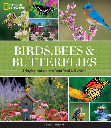 Birds, Bees & Butterflies: Bringing Nature Into Your Yard and Garden by Nanch J. Hajeski