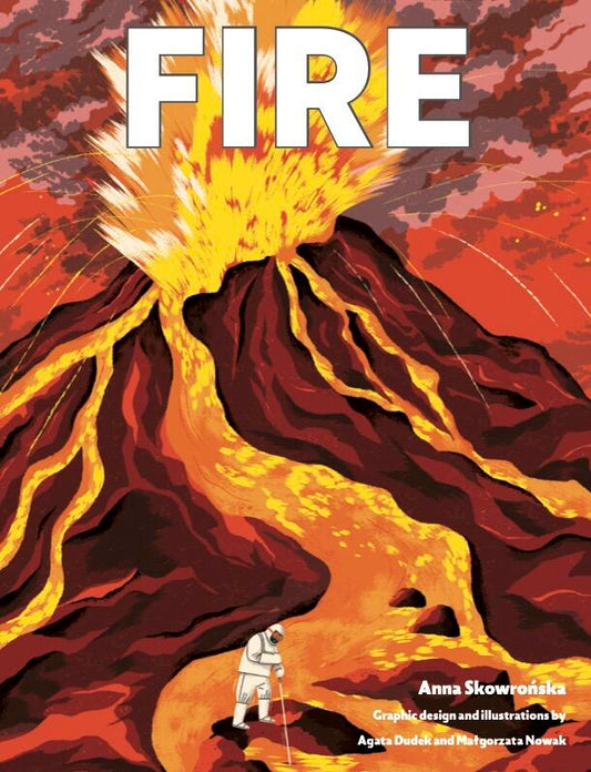 Fire by Anna Skowronska; Illustrations by Agata Dudek and Matgorzata Nowak