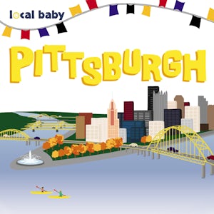 Local Baby: Pittsburgh by Nancy Ellwood; Illustrated by Heather Daugherty