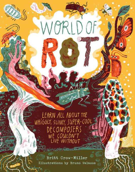 World of Rot by Britt Crow-Miller; Illustrated by Bruno Valasse