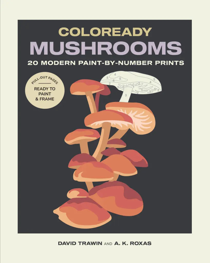 Coloready Mushrooms: 20 Modern Paint-By-Number Prints by David Trawin and A.K. Roxas