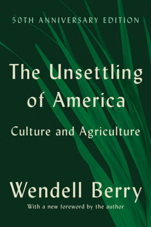 The Unsettling of America: Culture And Agriculture by Wendell Berry