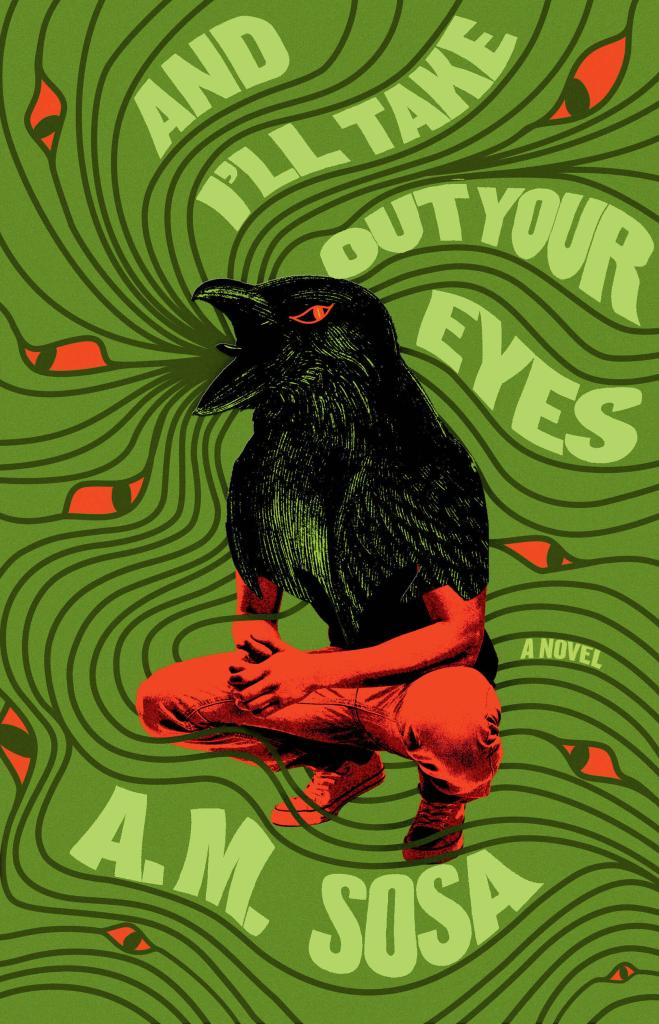 And I'll Take Out Your Eyes by A. M. Sosa