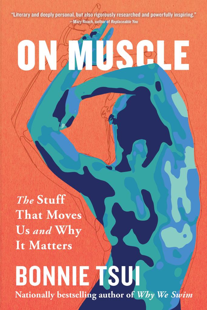 On Muscle: The Stuff That Moves Us and Why It Matters by Bonnie Tsui