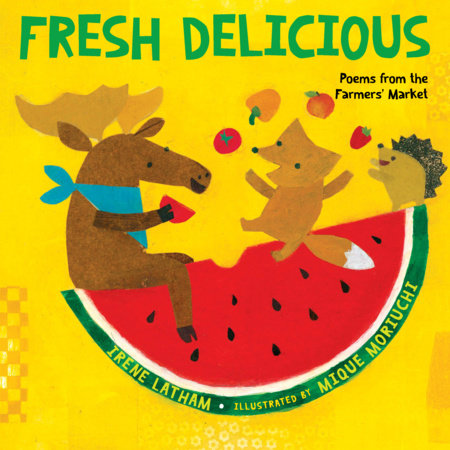 Fresh Delicious by Irene Latham; Illustrated by Mique Moriuchi