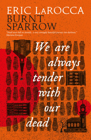 We Are Always Tender with Our Dead by Eric LaRocca