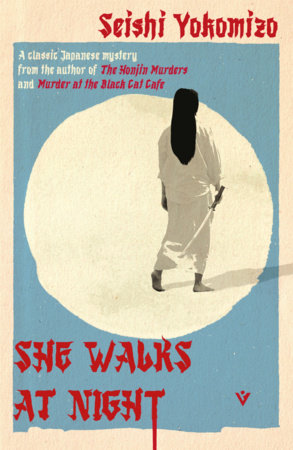 She Walks at Night by Seishi Yokomizo, translated by Jesse Kirkwood