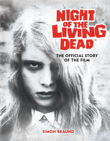 Night of the Living Dead: The Official Story of the Film by Simon Braund