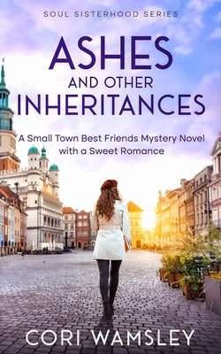 Ashes And Other Inheritances by Cori Wamsley