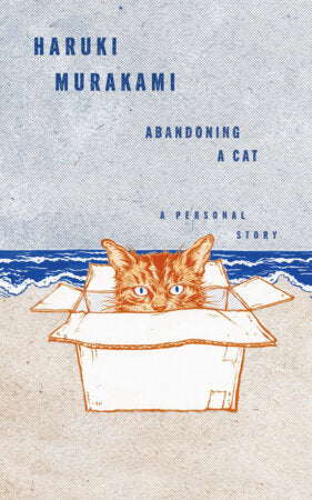 Abandoning a Cat: A Personal Story  By Haruki Murakami