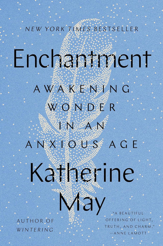 Enchantment: Awakening Wonder in an Anxious Age by Katherine May (Hardcover)