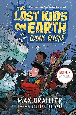 The Last Kids on Earth and the Cosmic Beyond by Max Brallier; Illustrated by Douglas Holgate