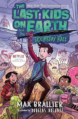 The Last Kids on Earth and the Doomsday Race by Max Brallier; Illustrated by Douglas Holgate