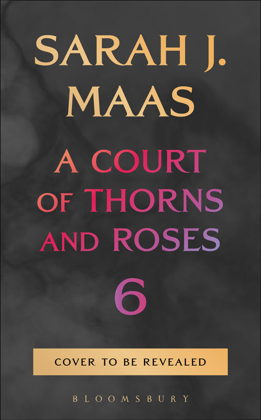 A Court of Thorns and Roses Book 6 by Sarah J. Maas