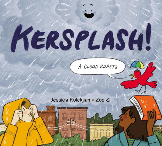 Kersplash! A Cloud Bursts by Jessica Kulekjian and Zoe Si
