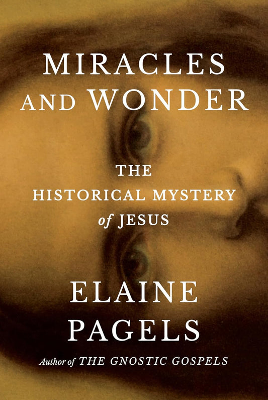 Miracles and Wonder by Elaine Pagels
