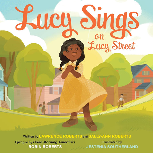 Lucy Sings on Lucy Street by Lawrence Roberts and Sally-Ann Roberts; Epilogue by Robin Roberts; Illustrated by Jestenia Southerland