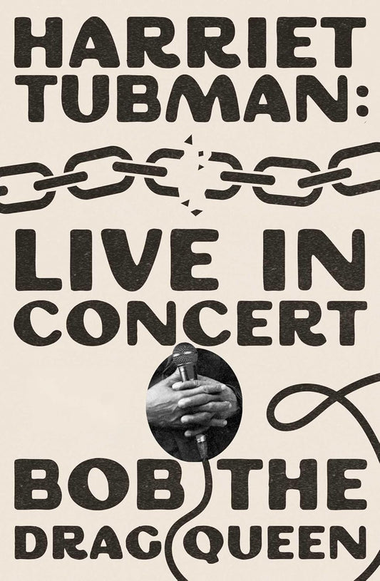 Harriet Tubman Live In Concert by Bob The Drag Queen