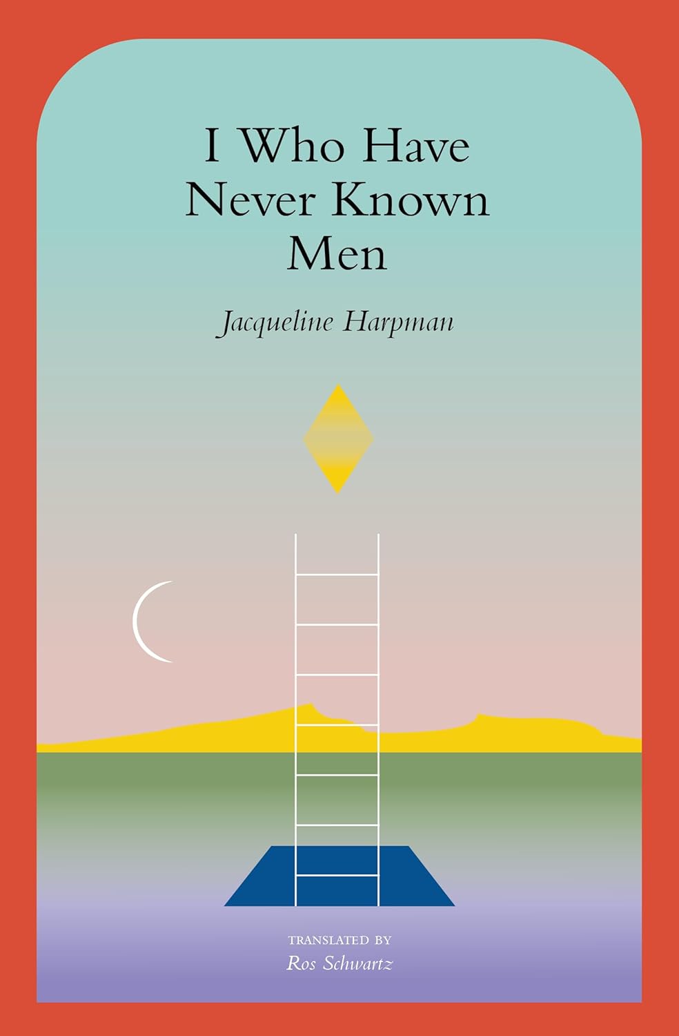 I Who Have Never Known Men by Jacqueline Harpman