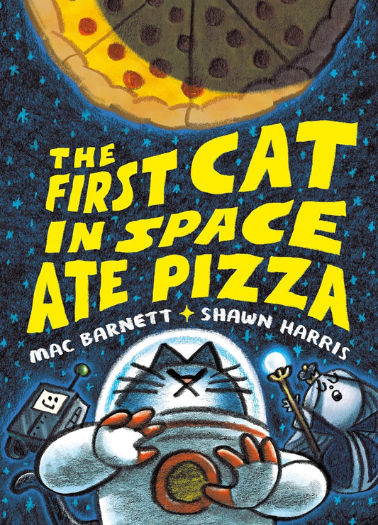 The First Cat in Space Ate Pizza by Mac Barnett & Shawn Harris