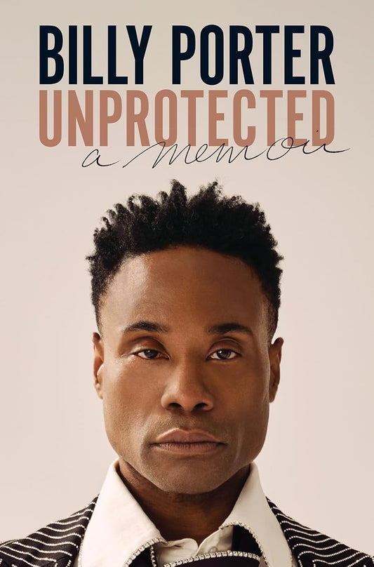 Unprotected: A Memoir by Billy Porter
