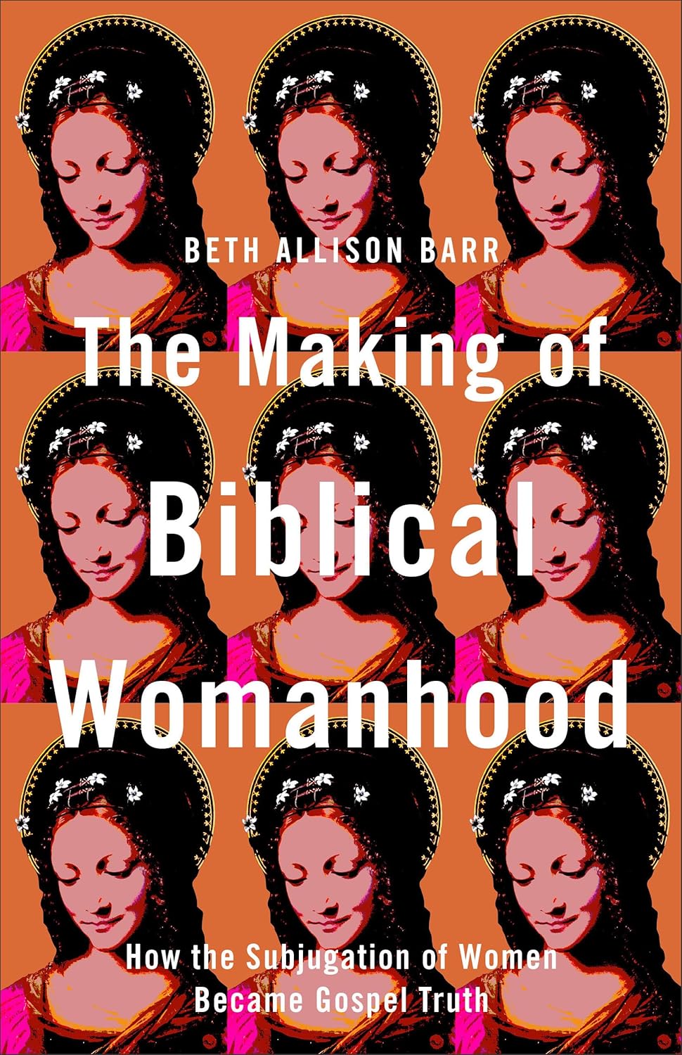 The Making of Biblical Womanhood by Beth Allison Barr