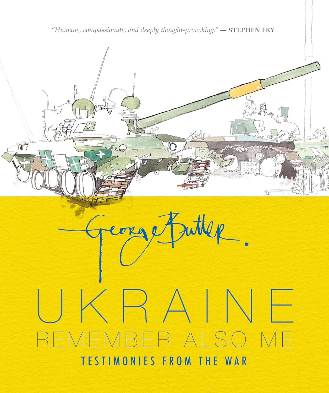 Ukraine Remember Also Me: Testimonies from the War by George Butler
