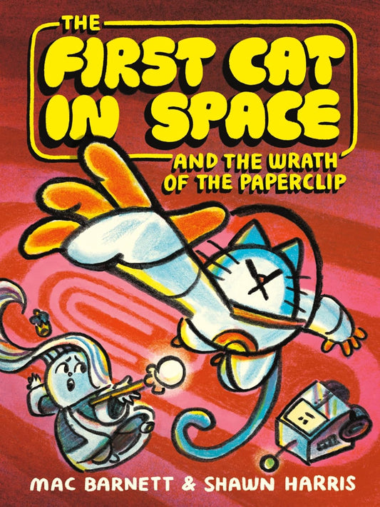 The First Cat in Space and the Wrath of the Paperclip by Mac Barnett and Shawn Harris