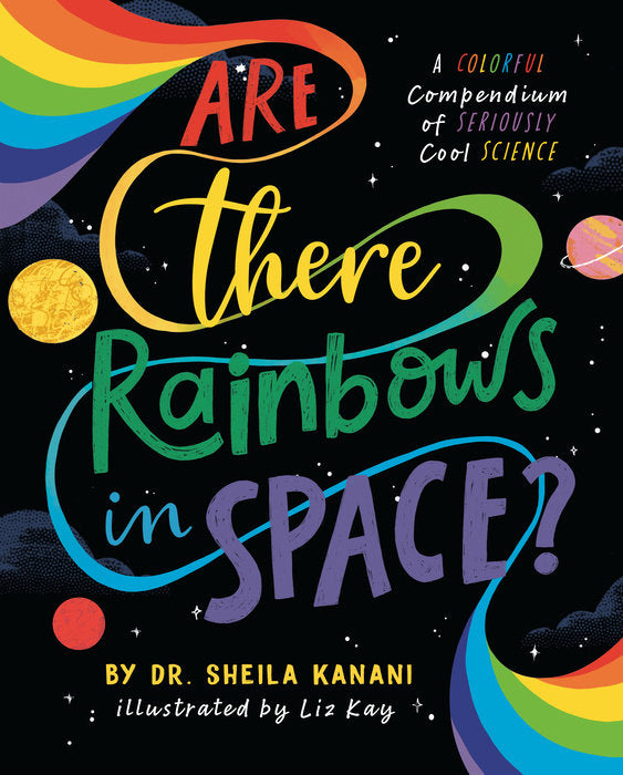 Are There Rainbows in Space? by Dr. Sheila Kanani; Illustrated by Liz Kay