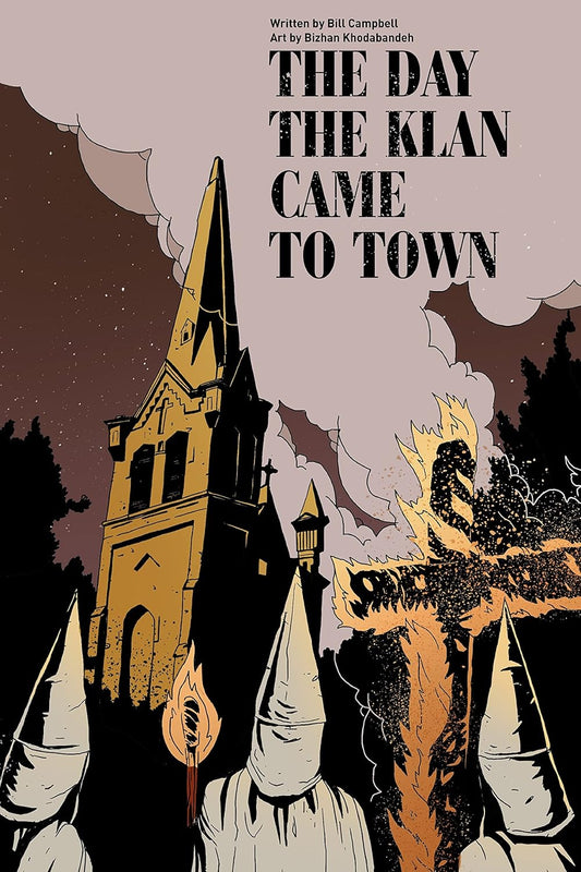 The Day the Klan Came to Town by Bill Campbell; Illustrated by Bizhan Khodabandeh; Foreword by P. Djèlí Clark