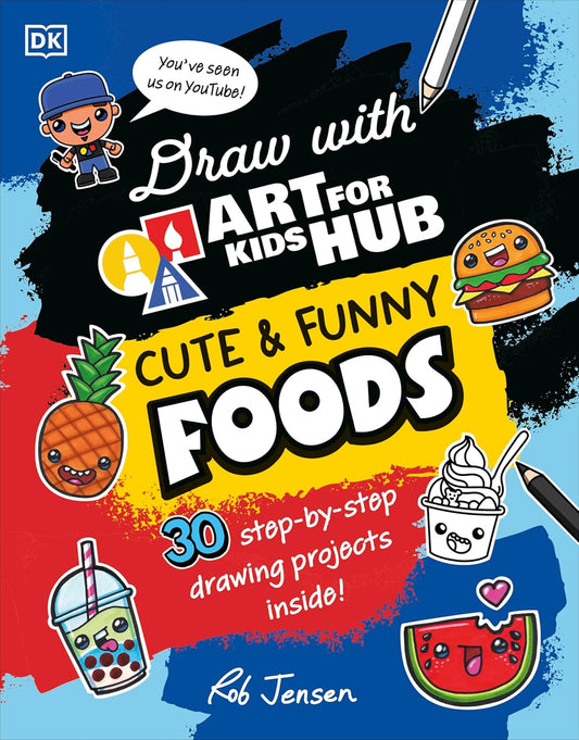 Draw with Art for Kids Hub: Cute and Funny Foods by Rob Jensen