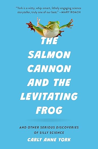 The Salmon Cannon And the Levitating Frog by Carly Anne York