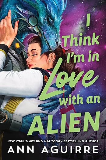 I Think I’m In Love with an Alien by Ann Aguirre