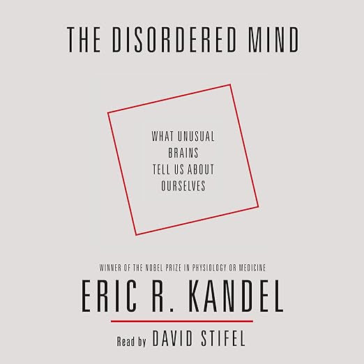 The Disordered Mind by Eric R. Kandel