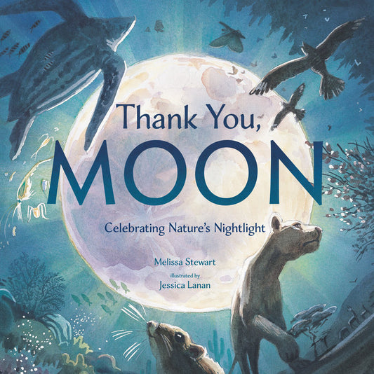 Thank You, Moon: Celebrating Nature's Nightlight by Melissa Stewart; Illustrated by Jessica Lanan