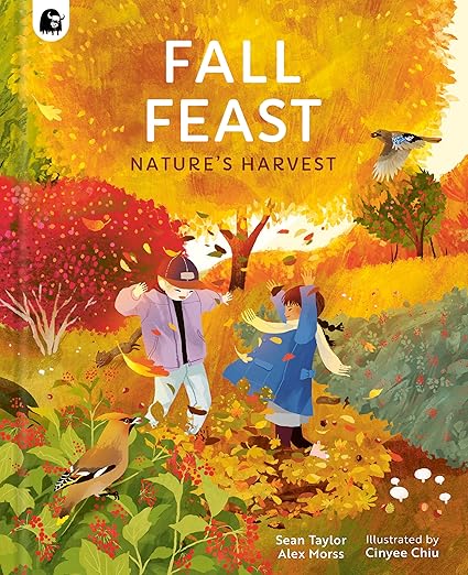 Fall Feast: Nature's Harvest by Sean Taylor and Alex Morss; Illustrated by Cinyee Chiu