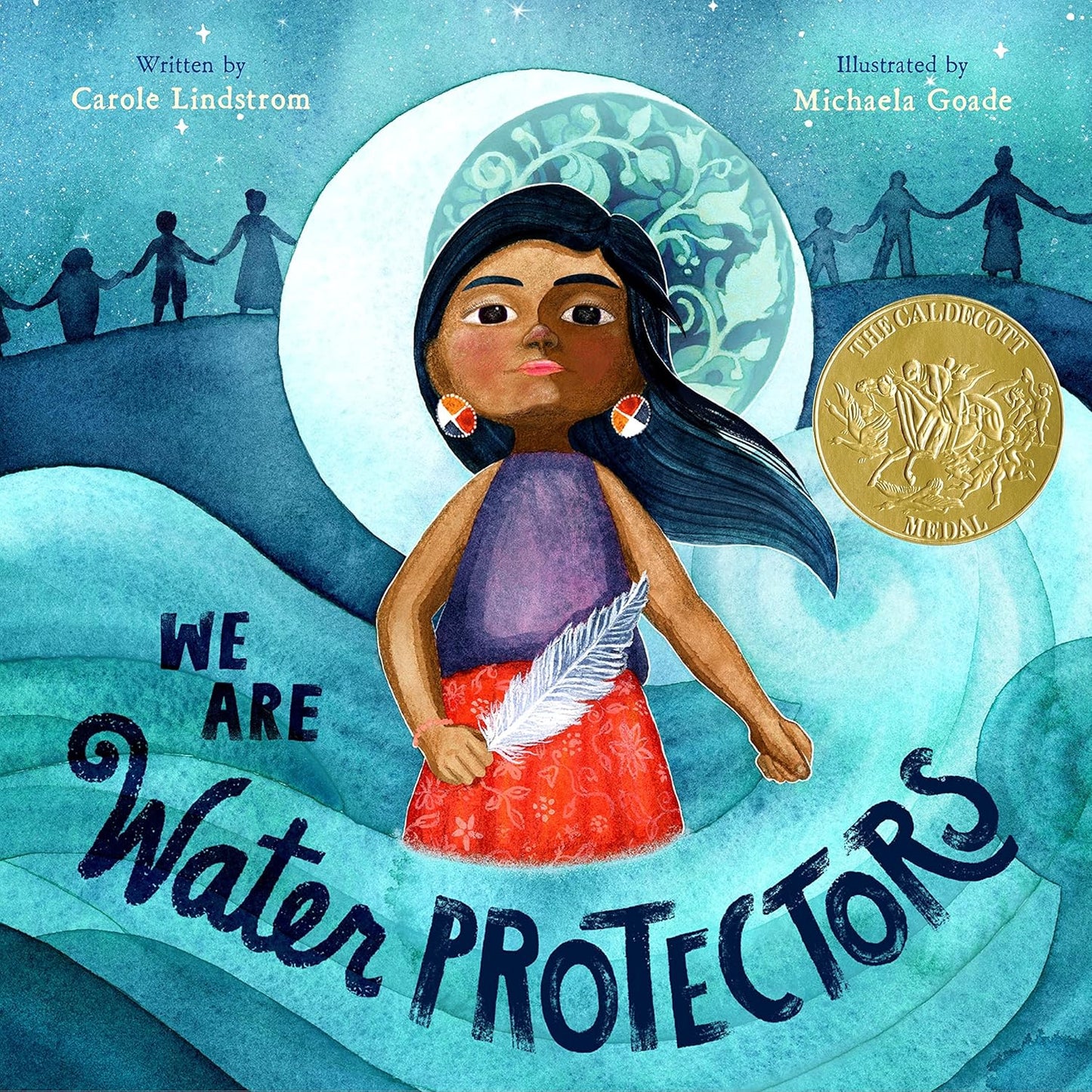 We Are the Water Protectors by Carole Lindstrom; Illustrated by Michaela Goade